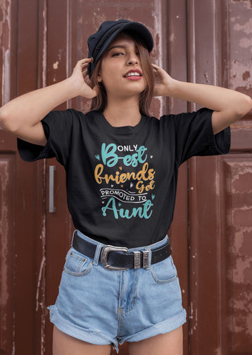 Only Best Friends Get Promoted to Aunt Special T Shirt for Women - Catch My Drift India  aunt, best friend, black, clothing, female, friend, made in india, parents, shirt, t shirt, tshirt