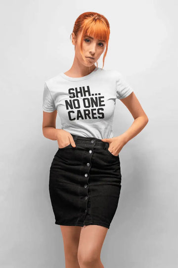 Shhh No One Cares Funny Unisex T Shirt | Premium Design | Catch My Drift India