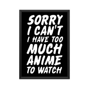 Sorry I Can't I Have too much Anime to Watch Funny Anime Poster - Catch My Drift India  anime, anime art, anime poster, anime posters, framed poster, poster, poster art, poster designer, post
