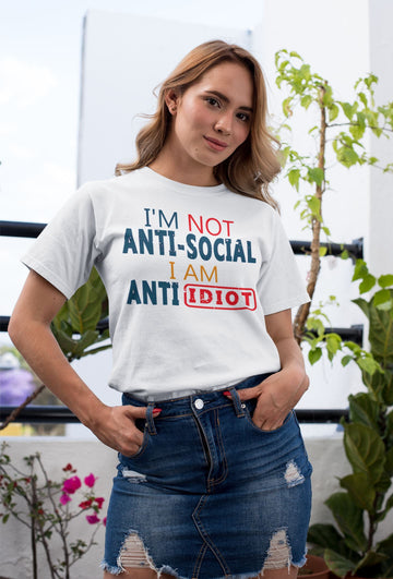 I am not Anti Social I am Anti Idiot Funny White Tshirt for Men and Women