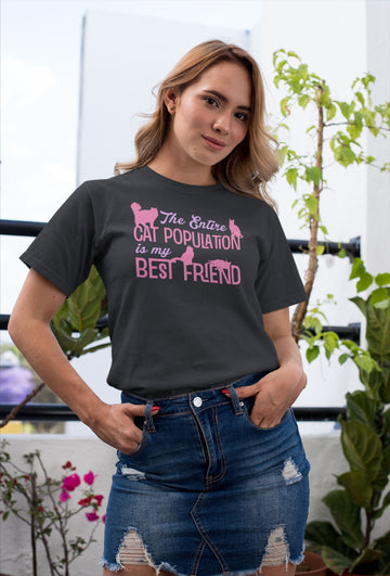 The Entire Cat Population is My Best Friend Special Cat Friendly T Shirt for Women freeshipping - Catch My Drift India