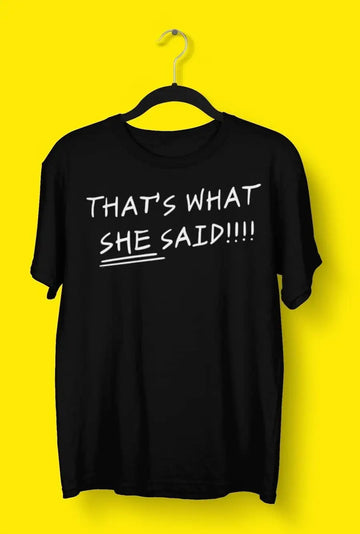 "That's What She Said" Exclusive T Shirts for Men | Premium Design | Catch My Drift India - Catch My Drift India Clothing black, clothing, made in india, multi colour, office, shirt, t shirt,