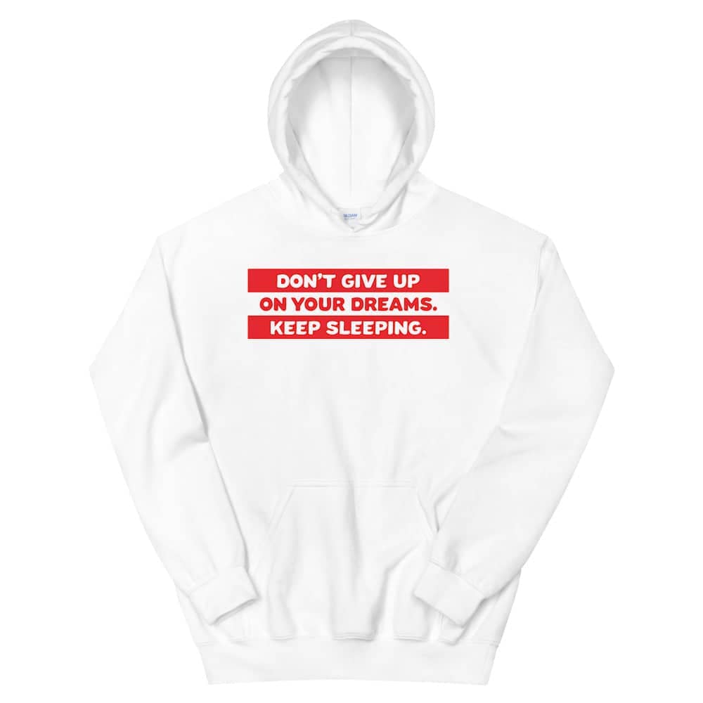 Don't Give up on Your Dreams Keep Sleeping Funny White Hoodie for Men and Women freeshipping - Catch My Drift India