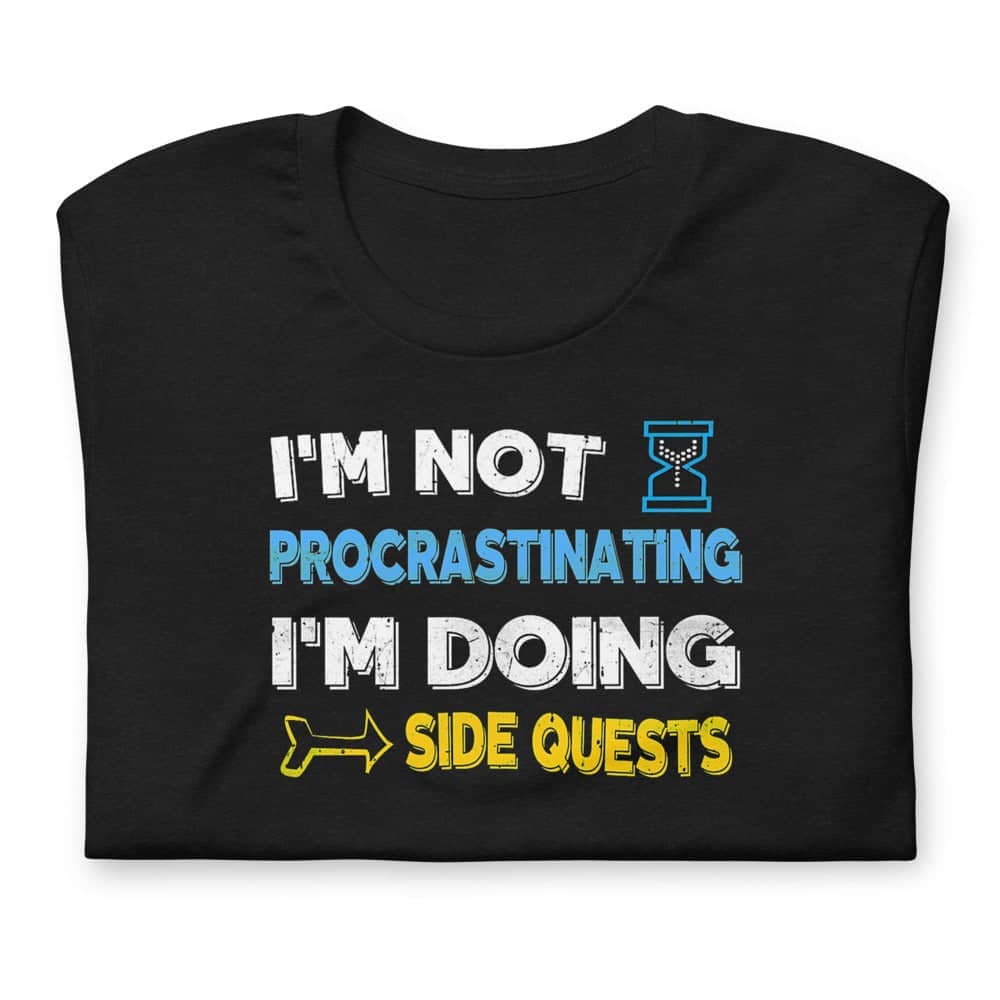 I am not Procrastinating I am Doing Side Quests Exclusive Black T Shirt for Men and Women freeshipping - Catch My Drift India