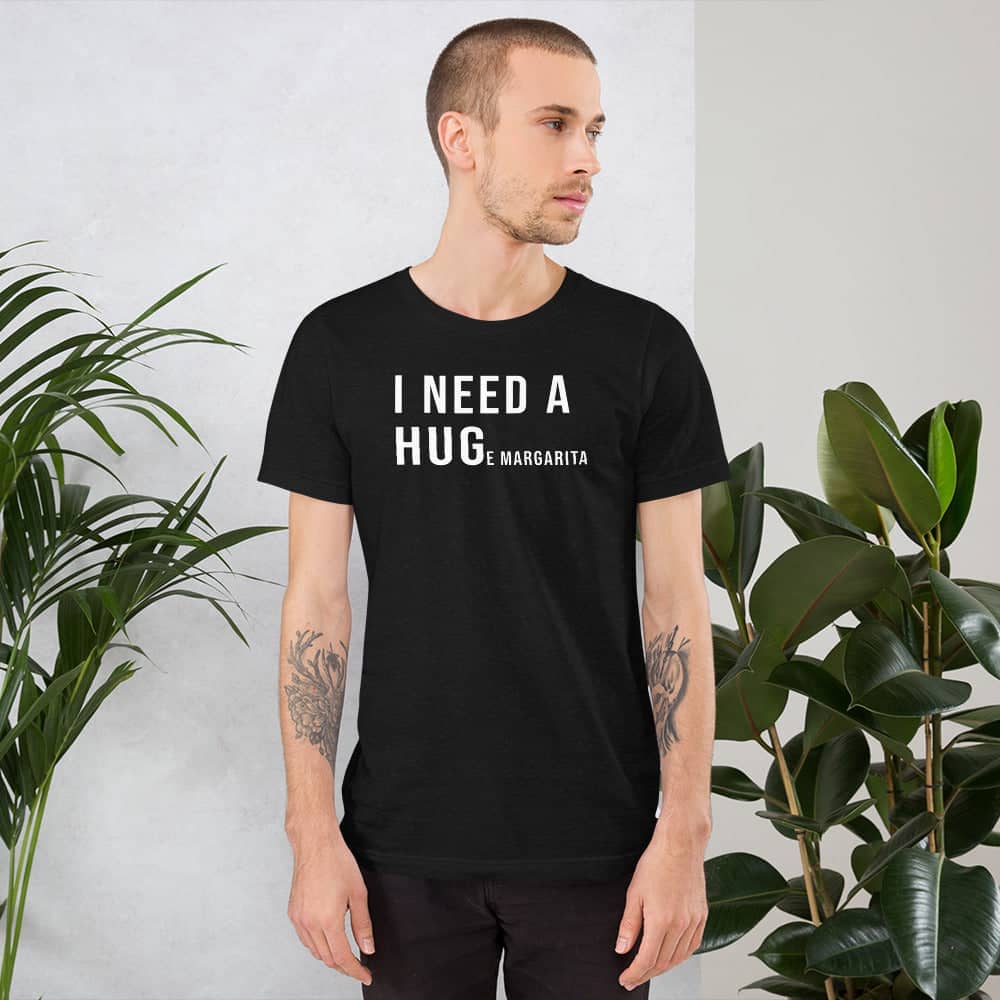 I Need a HUGe Margarita Funny Black T Shirt for Men and Women freeshipping - Catch My Drift India