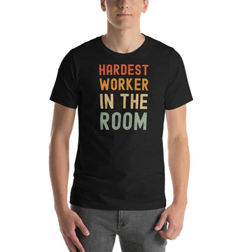 Hardest Worker In the Room Exclusive Black T Shirt for Men and Women