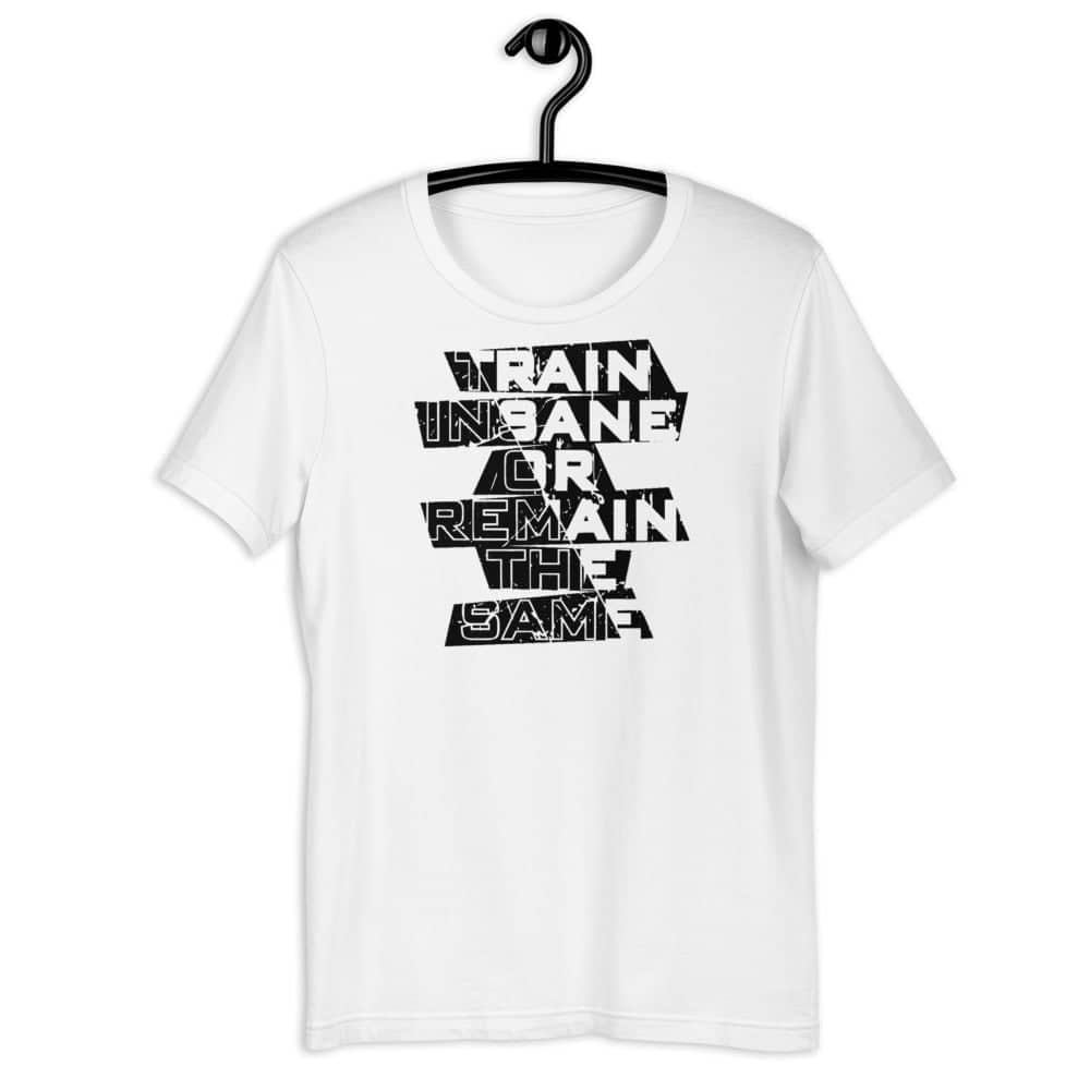 Train Insane or Remain the Same Exclusive White Gym-wear T Shirt for Men and Women freeshipping - Catch My Drift India