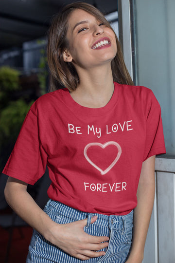 Be My Love Forever Matching Couple T Shirt for Women freeshipping - Catch My Drift India
