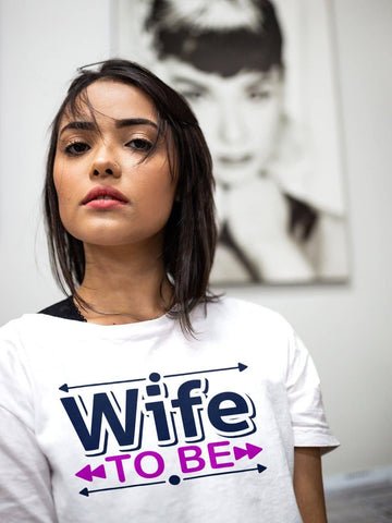 Wife To Be Special White T Shirt for Engaged Women | Premium Design | Catch My Drift India